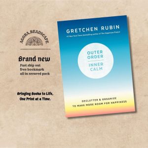 Outer Order Inner Calm: Declutter and Organize to Make More Room for Happiness by Gretchen Rubin
