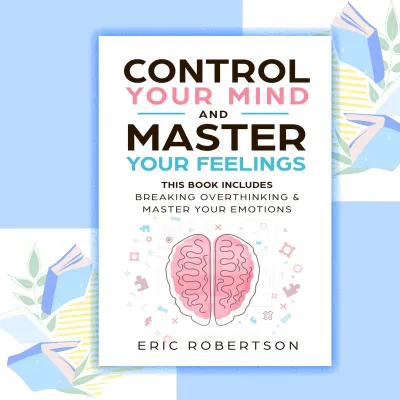 Control Your Mind and Master Your Feelings by Eric Robertson (paperback)