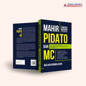 Mahir Pidato Dan Mc: Panduan Praktis Menyingkirkan Rasa Gugup Dan Panik Serta Memukau Audiens