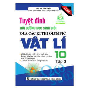 Sách - Tuyệt Đỉnh Bồi Dưỡng Học Sinh Giỏi Qua Các Kì Thi Olympic Vật Lí 10 (Tập 3) (KV)