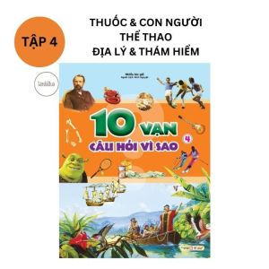 Sách 10 Vạn Câu Hỏi Vì Sao - Tập 1+2+3+4 - ( Động vật và thực vậtnghệ thuật điện ảnh và văn học .....) - Tân Việt Book