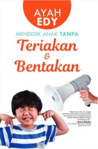 MENDIDIK ANAK TANPA TERIAKAN DAN BENTAKAN