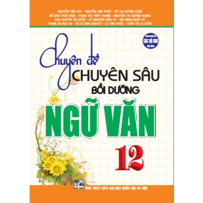 Sách - Chuyên đề chuyên sâu bồi dưỡng ngữ văn 12 (dùng chung các bộ sgk hiện hành)
