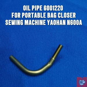 6001220 OIL PIPE FOR PORTABLE BAG CLOSER SEWING MACHINE YAOHAN N600A