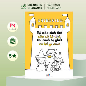 Sách - Tụi mèo xinh thế còn có kẻ chê thì mình bị ghét có hề gì đâu! (Shironeko) (Nhã Nam)