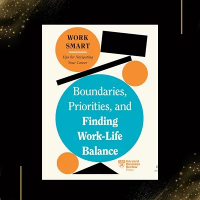 Boundaries Priorities and Finding Work-life Balance (Hbr Work Smart) by Harvard Business Review