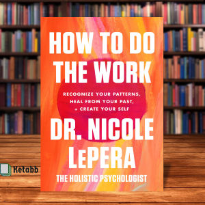 How to Do the Work Recognize Your Patterns Heal from Your Past and Create Your Self by Nicole LePera
