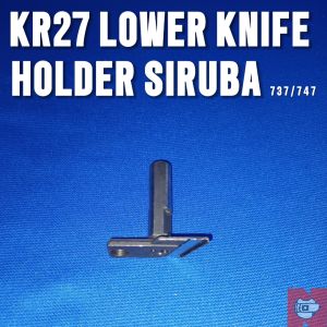 KR27 LOWER KNIFE HOLDER FOR SIRUBA 3-/4-THREADS INDUSTRIAL SEWING MACHINE (MODEL 737/747)