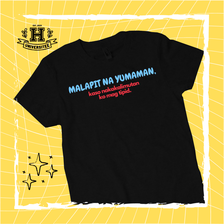 MALAPIT NA YUMAMAN tshirt funny shirt Shirt Tshirt alak Tshirt Graphic  Print Men's T-shirt Printed T-Shirt For Men SHIRTS tshirts for men