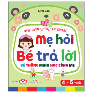 Fahasa - Sách - Rèn Luyện IQ-EQ-CQ Cho Bé - Mẹ Hỏi Bé Trả Lời - Bé Thông Minh Học Cùng Mẹ - 4-5 Tuổi - Bìa Cứng