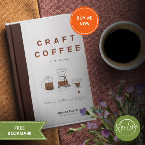 Craft Coffee: A Manual: Brewing a Better Cup at Home by Jessica Easto (PB)