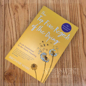 The Top Five Regrets of the Dying by Bronnie Ware