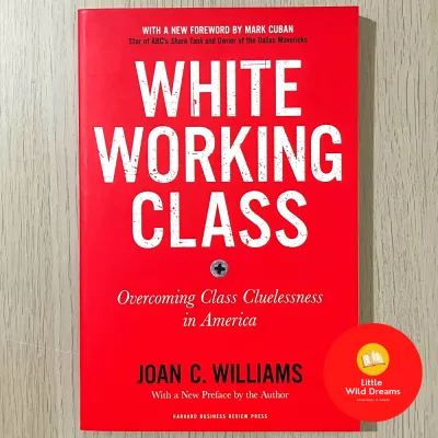 White Working Class: Overcoming Class Cluelessness in America By Joan C William Harvard Business Review Press