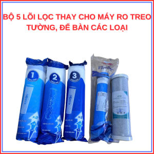 COMBO 5 LÕI LỌC MÁY TREO TƯỜNG ĐỂ BÀN(LÕI 123 KAROFIMÀNG RO MỸLÕI CTO)