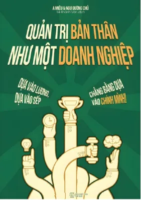 Quản Trị Bản Thân Như Một Doanh Nghiệp: Dựa Vào Lương Dựa Vào Sếp Chẳng Bằng Dựa Vào Chính Mình! (AZ)