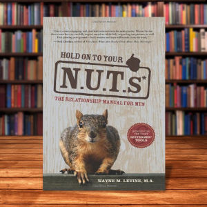 Hold On to Your N.U.T.s: The Relationship Manual for Men by Wayne M. Levine