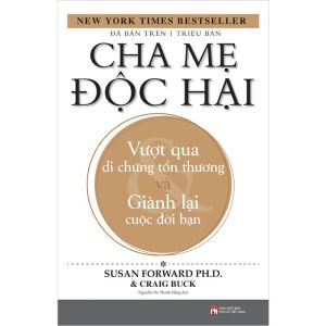Cha Mẹ Độc Hại: Vượt Qua Di Chứng Tổn Thương Và Giành Lại Cuộc Đời Bạn (Tái Bản 2025)
