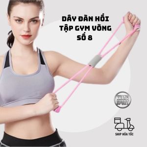 Dây Kéo tập gym Dây Đàn Hồi Tập Thể Lực Tập Tay Đa Năng Vòng Số 8