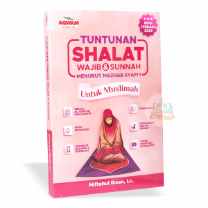 Tuntunan Shalat Wajib & Sunnah Menurut Mazhab Syafii Untuk Muslimah - Miftahul Ihsan Lc. - Aqwam