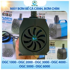 Máy bơm bể cá cảnh OGC 1000 - OGC 2000 - OGC 3000 - OGC 4000 - OGC 5000 - OGC 6000 bơm chìm