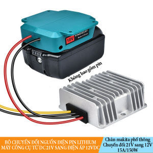 Bộ chuyển đổi nguồn điện pin lithium máy công cụ từ 21V sang 12VDC công suất tối đa 150W 15A kiểu chân makita phổ thông