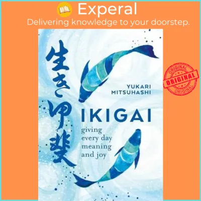 Ikigai : Giving every day meaning and joy by Yukari Mitsuhashi (UK edition paperback)