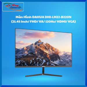 Màn Hình Máy Tính Dahua 22 Inch DHI-LM22-B220N 120Hz/ 24 Inch DHI-LM24-B221S 144Hz - Hàng Chính Hãng