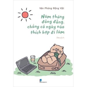 Năm Tháng Đằng Đẵng Chẳng Có Ngày Nào Thích Hợp Đi Làm