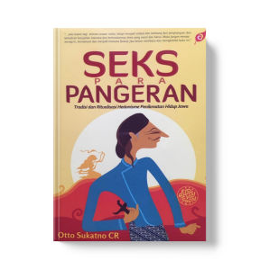 Buku Seks Para Pangeran Tradisi dan Ritualisasi Hedonisme Penikmatan Hidup Jawa