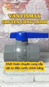 Van Khoá Ren Trong PVC Finmax Van Cầu Tay Gạt Bi Nhựa Đúc Phi 21 27 34 42 NPP Khởi Hoàn