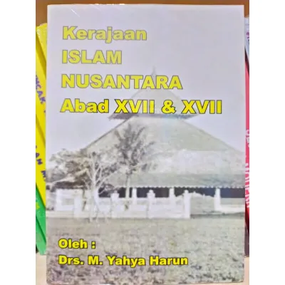 Kerajaan Islam Nusantara Abad XVII & XVII - Yahya Harun - NR