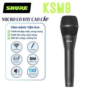 XẢ KHO | Micro Có Dây SHURE KSM9 Hát Nhẹ Chống Hú Thu Âm Hay Kèm Dây Mic Zin Dài 5m Chống Gãy Bền Bỉ.