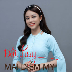 CD.2 : MAI DIỄM MY : Đổi Thay : Nhạc tuyển chọn LossLess ( T-12/2025)