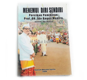 Menemui Diri Sendiri Percikan Pemikiran Prof. DR. Ida Bagus Mantra
