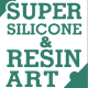 Super Silicone & Resin Art