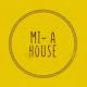 MI-A HOUSE