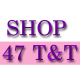 SHOP 47 T&T