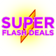 SUPER Flash Deals