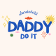 Daddy do it
