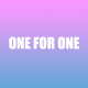 ONE FOR ONE