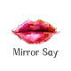 Mirror Say