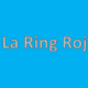 La Ring Roj