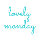 Lovely Monday