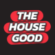 THE HOUSE GOOD