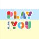 Play with You