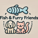 Fish & Furry Friends
