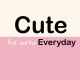 Cute Everyday