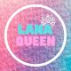 LANA QUEEN