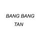 BANG BANG TAN