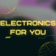 ELECTRONICS FOR YOU